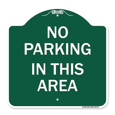 Designer Series Sign No Parking In This Area, Green & White Aluminum Architectural Sign